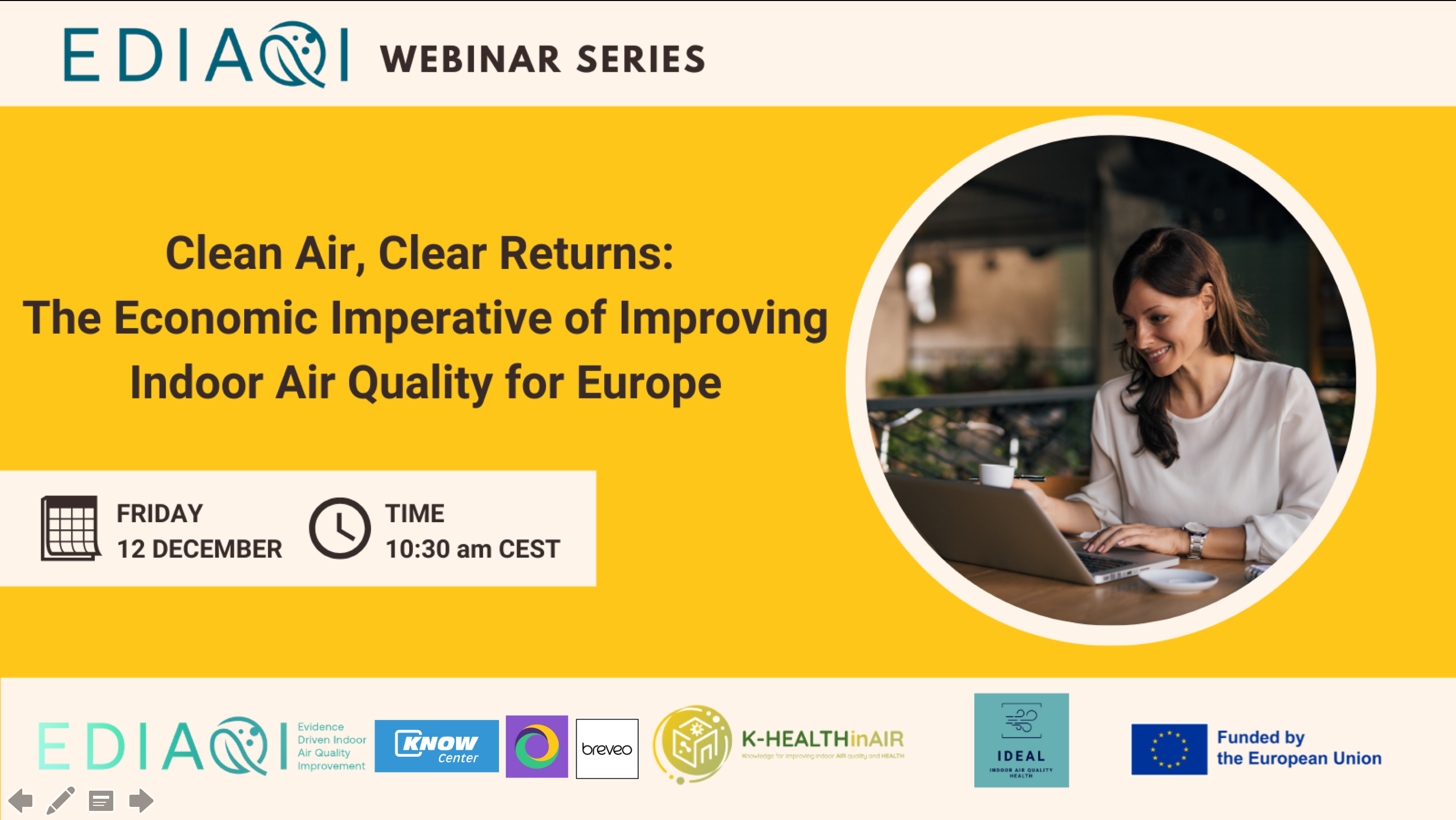 Promotional banner for the EDIAQI Webinar Series titled “Clean Air, Clear Returns: The Economic Imperative of Improving Indoor Air Quality for Europe”. The banner includes the webinar date, Friday 12 December, and time, 10:30 am CEST. On the right, a photo shows a woman working on a laptop in an indoor setting. The bottom of the banner displays partner logos, including EDIAQI, KNOW Center, Breveo, K-HEALTHinAIR, IDEAL, and the European Union funding logo.